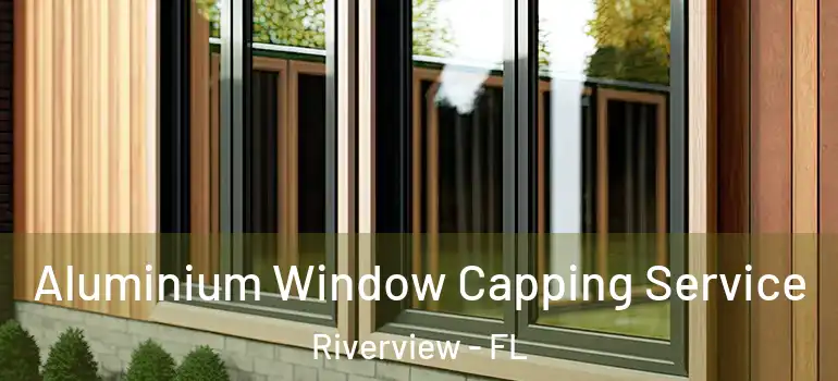 Aluminium Window Capping Service Riverview - FL