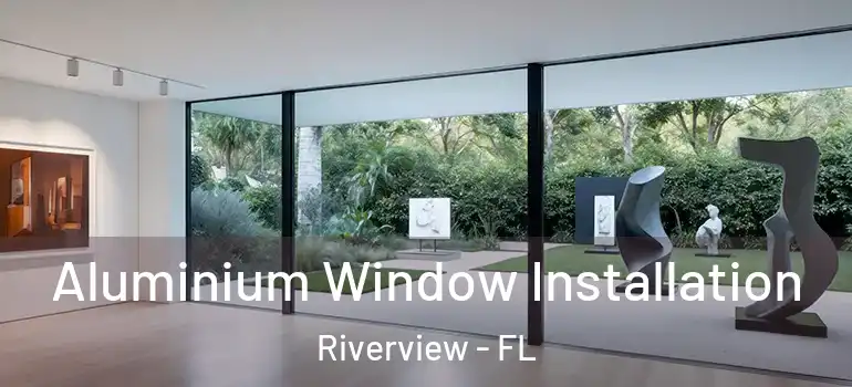 Aluminium Window Installation Riverview - FL