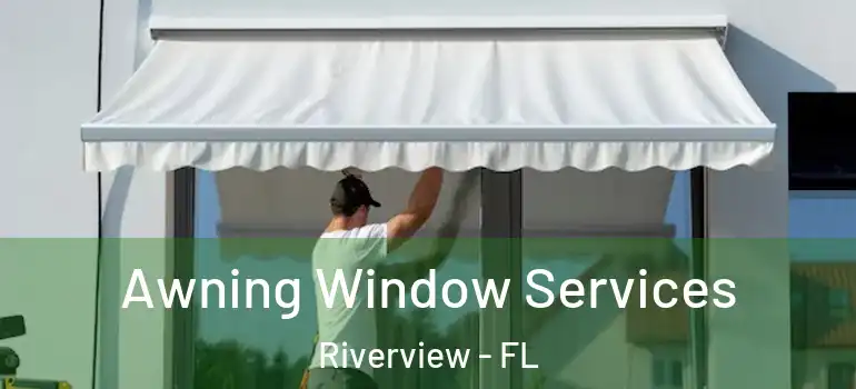 Awning Window Services Riverview - FL