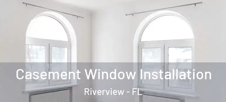 Casement Window Installation Riverview - FL