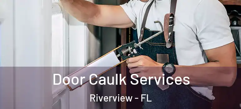 Door Caulk Services Riverview - FL