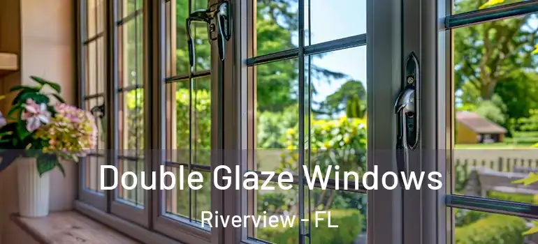 Double Glaze Windows Riverview - FL