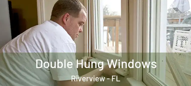 Double Hung Windows Riverview - FL