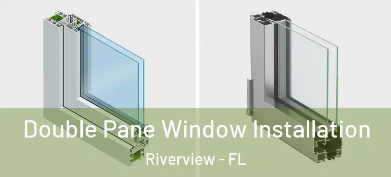 Double Pane Window Installation Riverview - FL