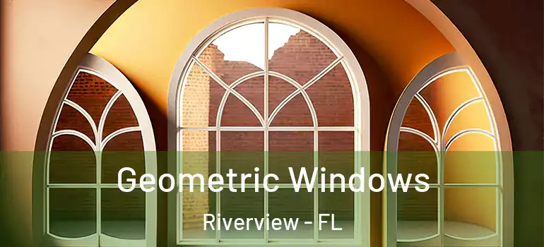 Geometric Windows Riverview - FL