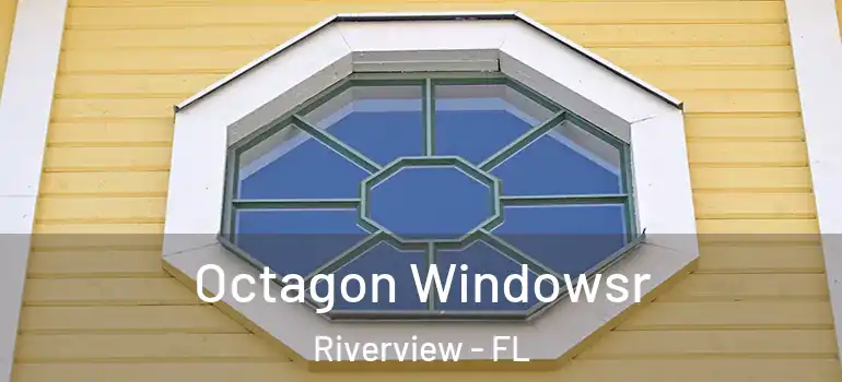 Octagon Windowsr Riverview - FL