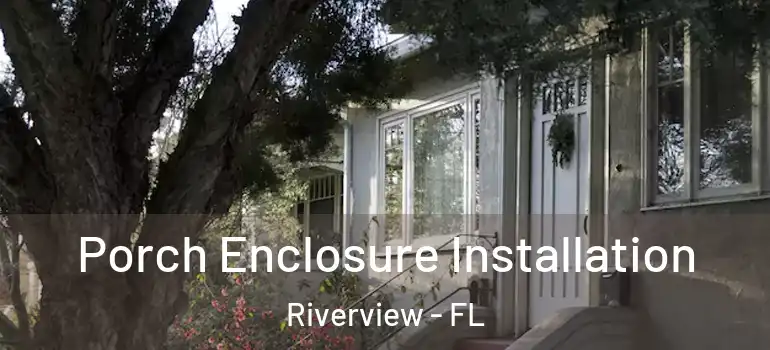 Porch Enclosure Installation Riverview - FL