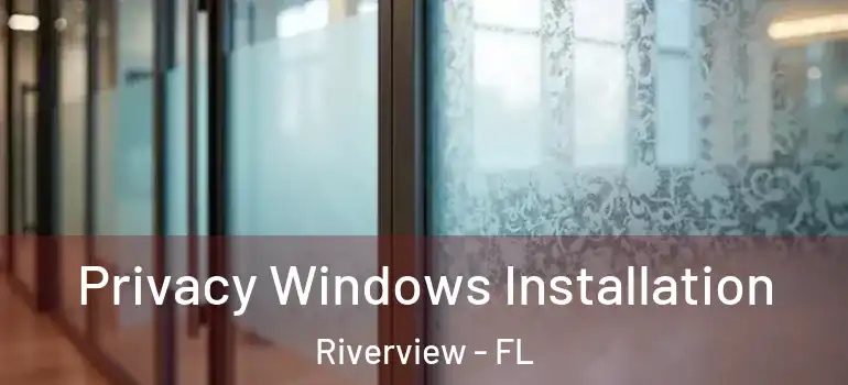 Privacy Windows Installation Riverview - FL