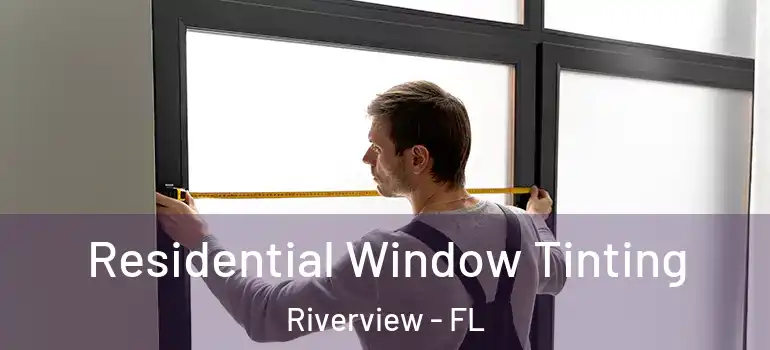 Residential Window Tinting Riverview - FL