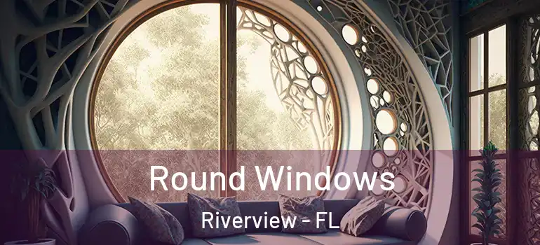 Round Windows Riverview - FL