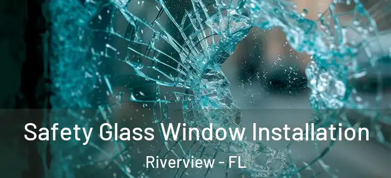 Safety Glass Window Installation Riverview - FL