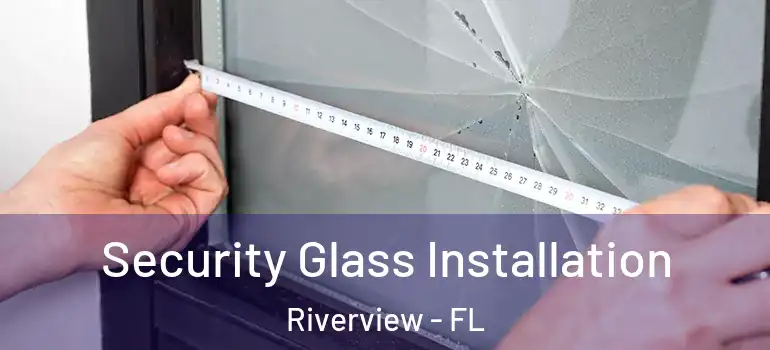 Security Glass Installation Riverview - FL