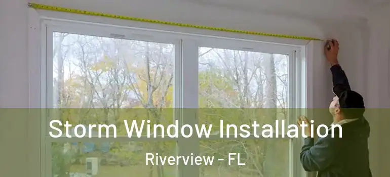 Storm Window Installation Riverview - FL