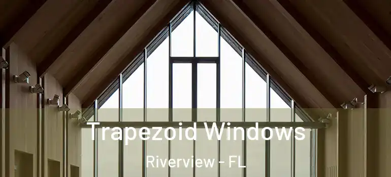 Trapezoid Windows Riverview - FL