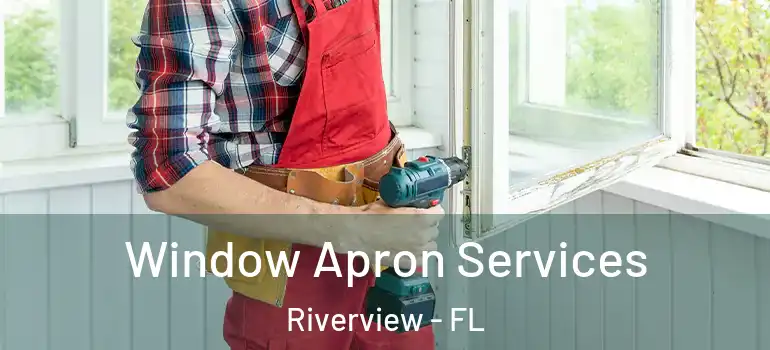 Window Apron Services Riverview - FL