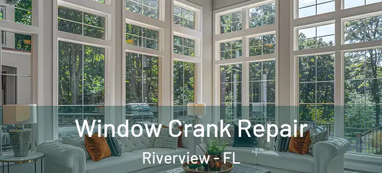 Window Crank Repair Riverview - FL