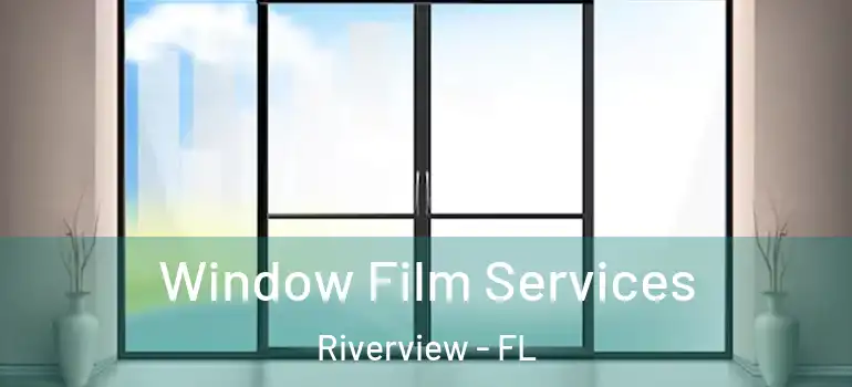 Window Film Services Riverview - FL