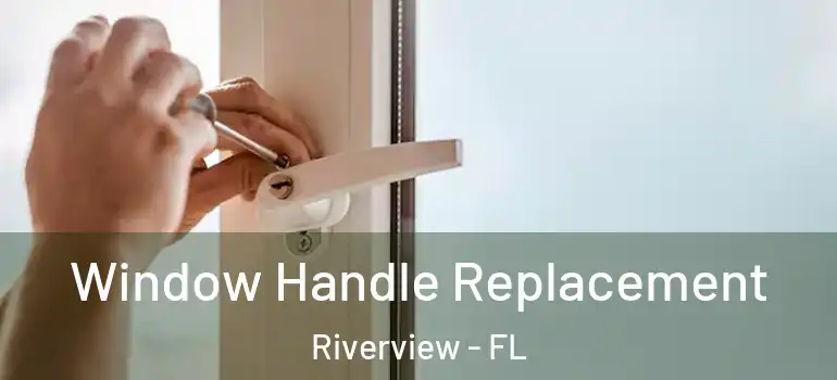 Window Handle Replacement Riverview - FL