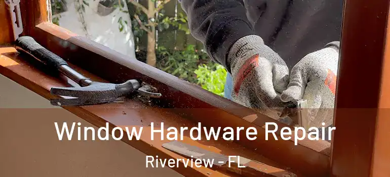 Window Hardware Repair Riverview - FL