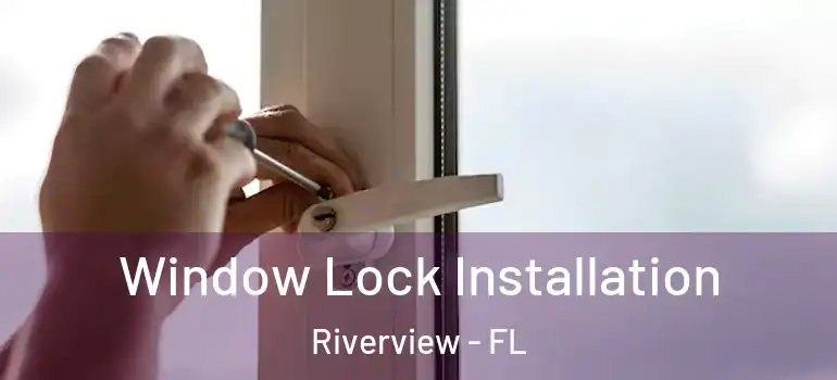 Window Lock Installation Riverview - FL