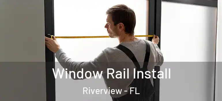 Window Rail Install Riverview - FL