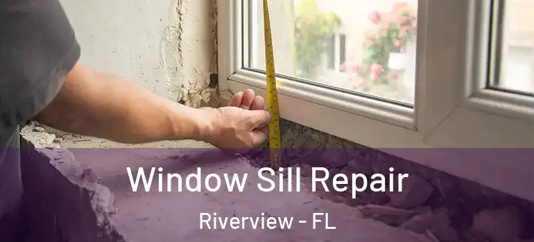 Window Sill Repair Riverview - FL
