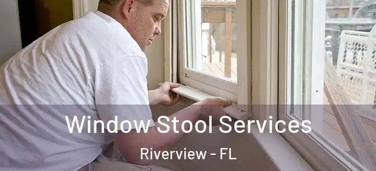 Window Stool Services Riverview - FL